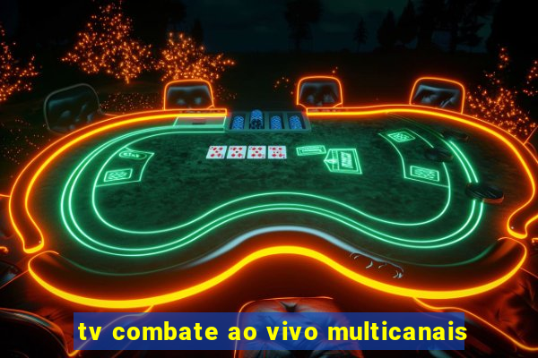 tv combate ao vivo multicanais